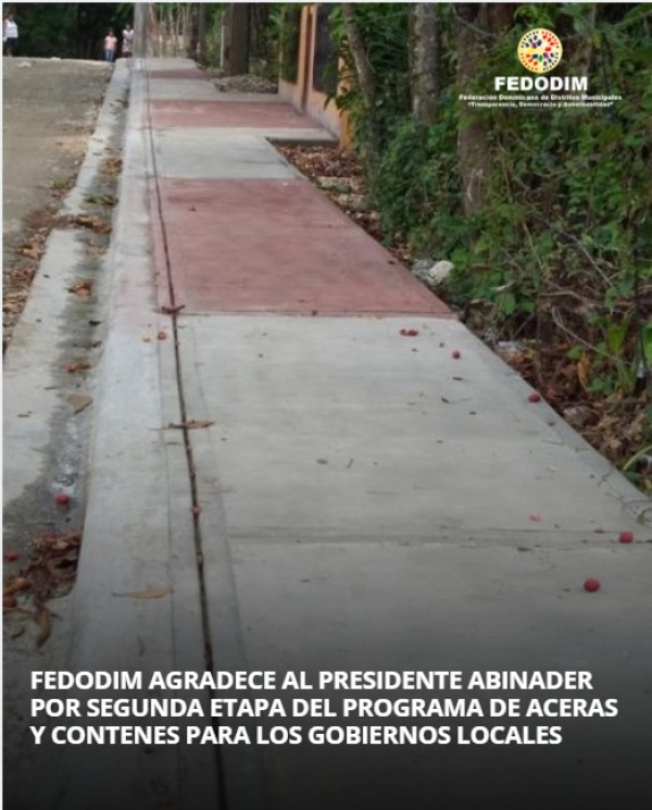 FEDODIM AGRADECE AL PRESIDENTE ABINADER POR SEGUNDA ETAPA DEL PROGRAMA DE ACERAS Y CONTENES PARA LOS GOBIERNOS LOCALES