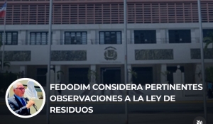 FEDODIM CONSIDERA PERTINENTES OBSERVCIONES A LA LEY DE RESIDUOS