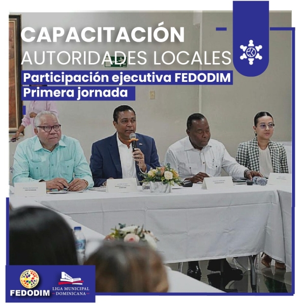 FEDODIM RESALTA LOGROS AL PARTICIPAR EN LA PRIMERA JORNADA DE CAPACITACIÓN A LAS AUTORIDADES LOCALES